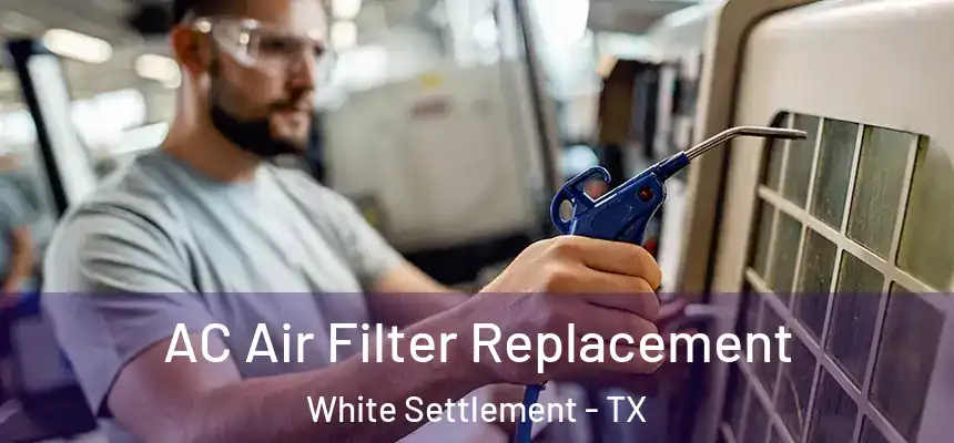 AC Air Filter Replacement White Settlement - TX