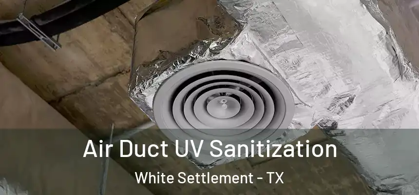 Air Duct UV Sanitization White Settlement - TX