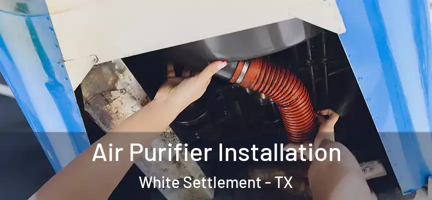  Air Purifier Installation White Settlement - TX