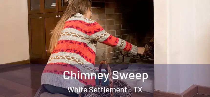 Chimney Sweep White Settlement - TX