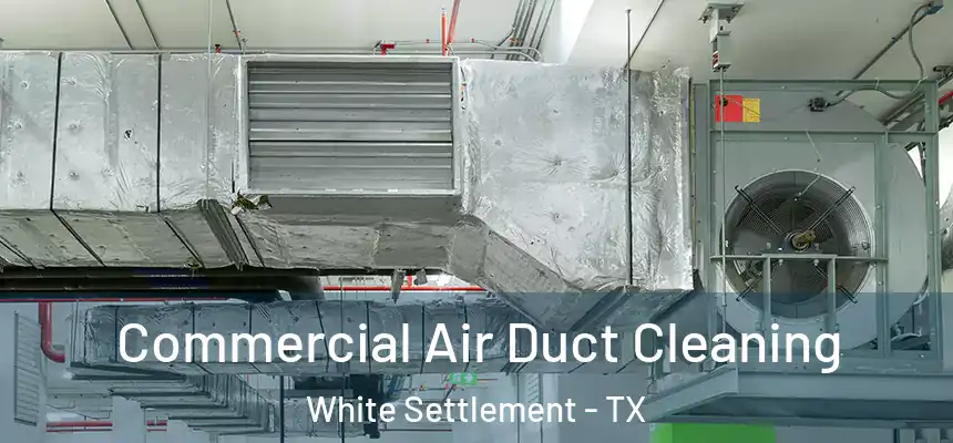  Commercial Air Duct Cleaning White Settlement - TX