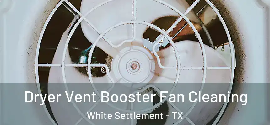 Dryer Vent Booster Fan Cleaning White Settlement - TX