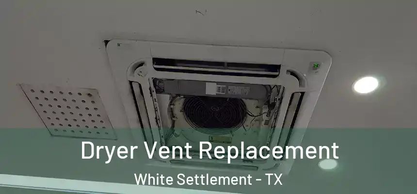 Dryer Vent Replacement White Settlement - TX