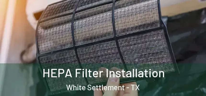 HEPA Filter Installation White Settlement - TX