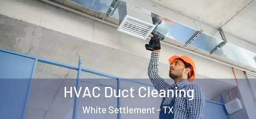 HVAC Duct Cleaning White Settlement - TX