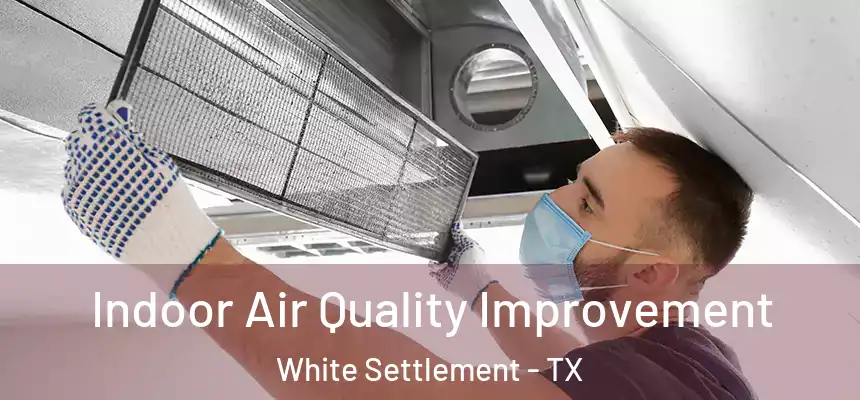 Indoor Air Quality Improvement White Settlement - TX
