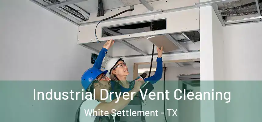 Industrial Dryer Vent Cleaning White Settlement - TX