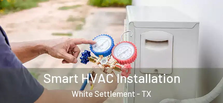  Smart HVAC Installation White Settlement - TX